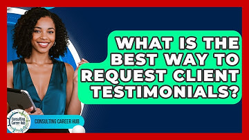 What Is The Best Way To Request Client Testimonials? - Consulting Career Hub