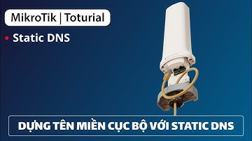 [Static DNS] Xây dựng tên miền cục bộ -  thay thế IP trong mạng | Mikrotik Viet Nam