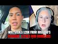 Wife's Divorce Power Play BACKFIRES After Stealing $20K, Leaves Husband Homeless