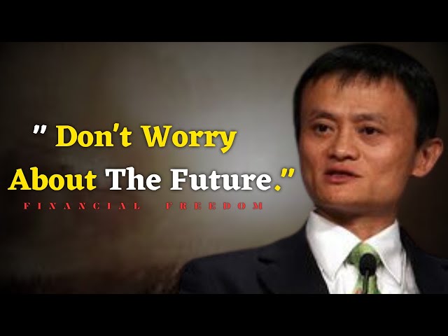 Don't worry about the future - Jack ma Motivation video. class=