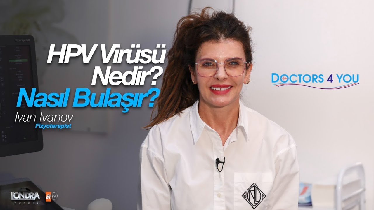 HPV Virüsü nedir? Nasıl bulaşır? - Londra Aktüel 229. Bölüm - Doctors 4 You