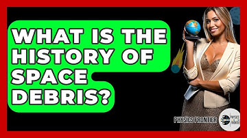 What Is The History Of Space Debris? - Physics Frontier