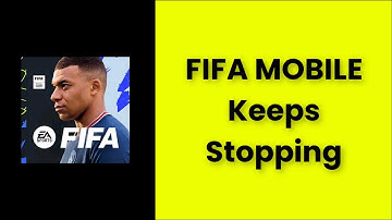 FIFA MOBILE App Keeps Stopping Error Android & Ios - 2022 - Fix