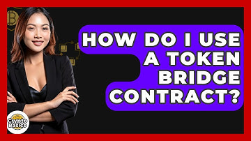 How Do I Use A Token Bridge Contract? - CryptoBasics360.com