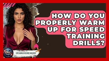 How Do You Properly Warm Up For Speed Training Drills? - Epic World Record Holders