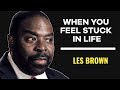 WHEN YOU FEEL STUCK IN LIFE  - How To Get Unstuck | Les Brown Motivation