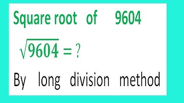 Square root   of      9604      √9604= ?  By    long   division   method