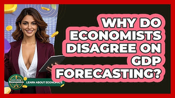 Why Do Economists Disagree On GDP Forecasting? - Learn About Economics