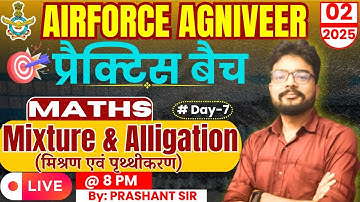 Maths for Airforce Agniveer 02/2025 | Day:- 7 | MIXTURE AND ALLIGATION | Parmar Defence