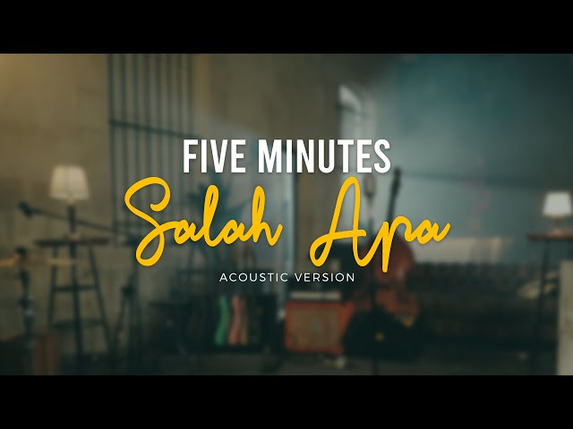 Five Minutes - Salah Apa (Official Acoustic Video) class=