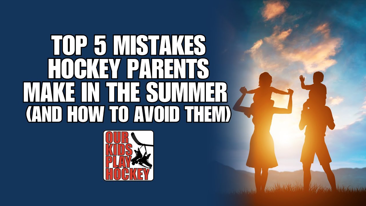 The Top 5 Mistakes Hockey Parents Make In The Summer (And How to Avoid Them) The Top 5 Mistakes Hockey Parents Make In The Summer (And How to Avoid Them)