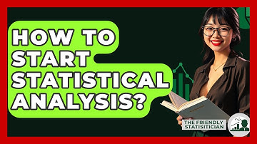 How To Start Statistical Analysis? - The Friendly Statistician