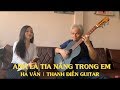 Anh Là Tia Nắng Trong Em - Hà Vân & Thanh Điền Guitar
