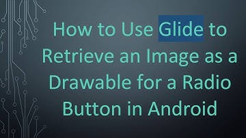 How to Use Glide to Retrieve an Image as a Drawable for a Radio Button in Android