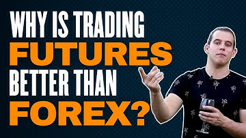 Why is trading futures better than forex?