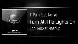 T-Pain feat. Ne-Yo - Turn All The Lights On (Toni Rocket Mashup) Resimi