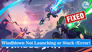 ✅ How To Fix Windblown Launching Failed, Black Screen, Not Starting, Stuck & Running