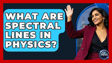 What Are Spectral Lines in Physics? - Profiles in Politics
