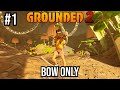 Grounded 2 Bow Only Playthrough