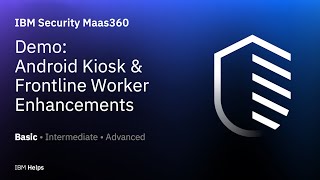 IBM MaaS360 : Demo of Android Kiosk & Frontline Worker Enhancements