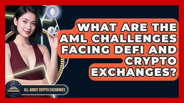 What Are The AML Challenges Facing DeFi And Crypto Exchanges? - All About Crypto Exchanges