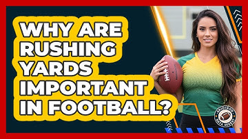 Why Are Rushing Yards Important In Football?