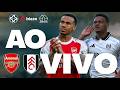🔥ARSENAL X FULHAM AO VIVO | DIRETO DO EMIRATES STADIUM | CAMPEONATO INGLÊS | PREMIER LEAGUE AO VIVO