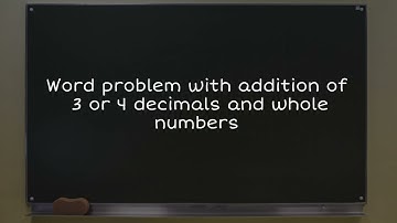 Word problem with addition of 3 or 4 decimals and whole numbers