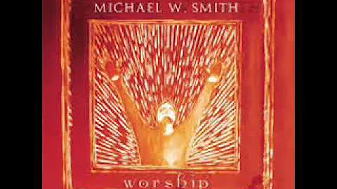 Michael W  Smith Worship      Full Album