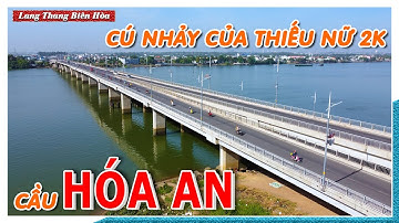 HIỆN TRƯỜNG cầu Hóa An sau "CÚ NHẢY CỦA THIẾU NỮ 2K" | Cây cầu đẹp nhất Biên Hòa nhưng cái kết ...