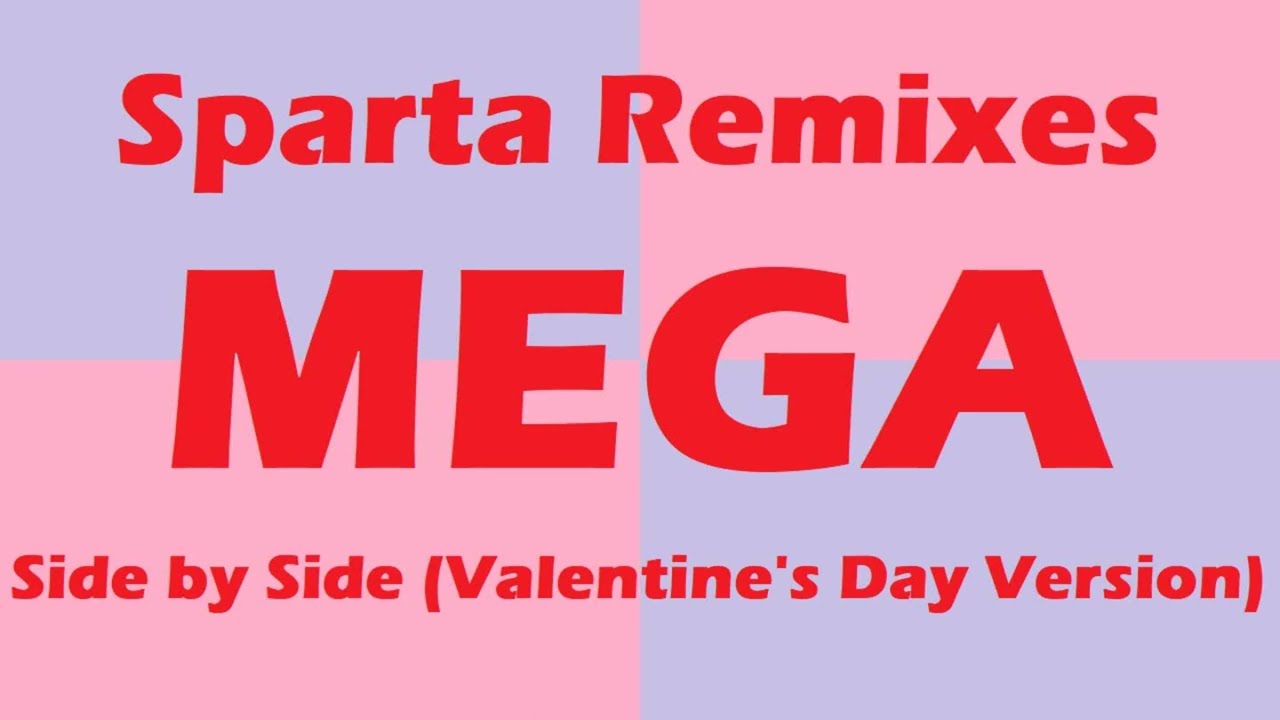 (PLEASE DON’T BLOCK THIS) Sparta Remixes Mega Side by Side (Valentine's Day Version)