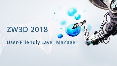 ZW3D 2018 New Features: User-Friendly Layer Manager