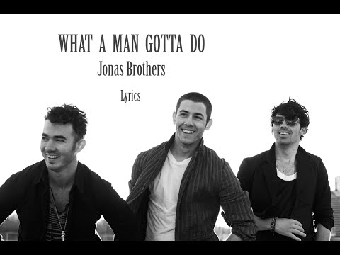 Jonas brothers - What a man got to do - Lyrics