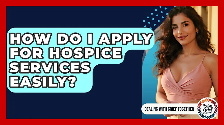 How Do I Apply For Hospice Services Easily? - Dealing With Grief Together