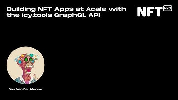 Building NFT Apps at Acale with the icy.tools GraphQL API - Dan Van Der Merwe - Talk at NFT.NYC 2022