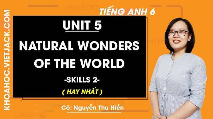 Anh văn lớp 6 bài natural wonders of the ửold năm 2024