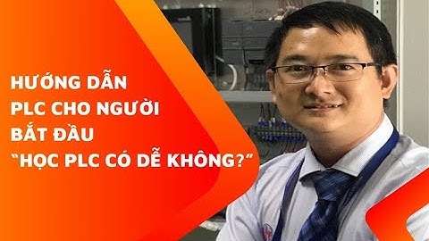 HƯỚNG DẪN PLC CHO NGƯỜI BẮT ĐẦU:  "HỌC PLC CÓ KHÓ KHÔNG?"