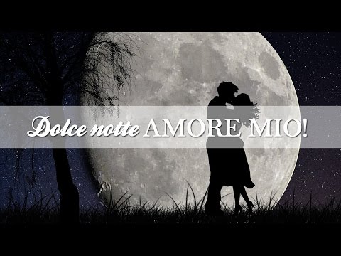 Dolce notte AMORE MIO!