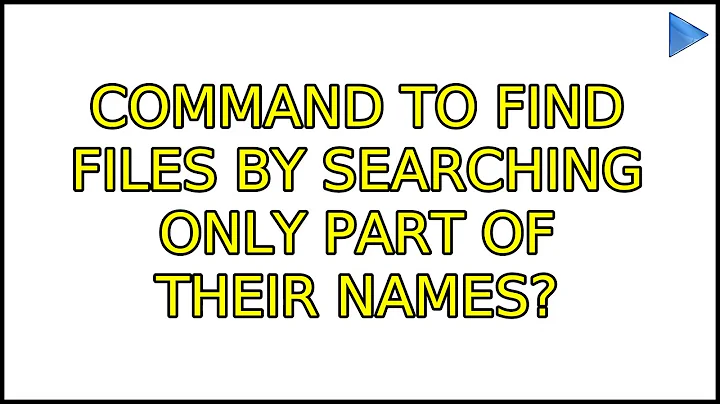 Ubuntu: command to find files by searching only part of their names? (6 Solutions!!)