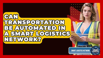 Can Transportation Be Automated in a Smart Logistics Network? | Smart Logistics Network News