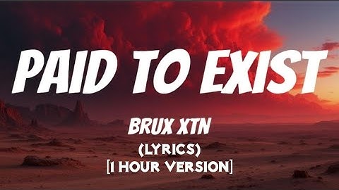 Brux XTN - Paid To Exist (Lyrics) [1 Hour Version]