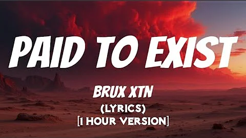Brux XTN - Paid To Exist (Lyrics) [1 Hour Version]