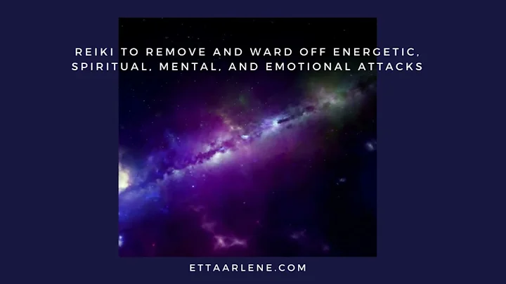 Reiki To Remove And Ward Off Energetic, Spiritual, Mental, & Emotional Attacks