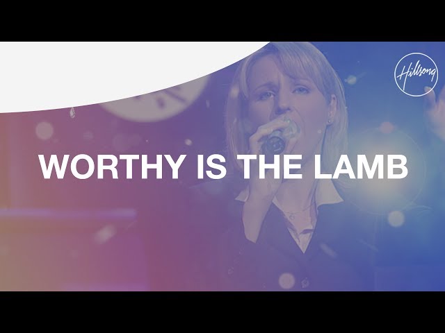Hillsong - Worthy is The Lamb