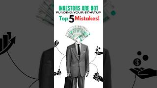 Why Investors Are NOT Funding Your Startup? Top 5 Deadly Mistakes