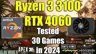 Ryzen 3 3100 + RTX 4060 Tested 30 Games in 2024