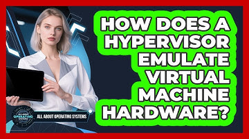 How Does A Hypervisor Emulate Virtual Machine Hardware? - All About Operating Systems