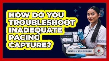 How Do You Troubleshoot Inadequate Pacing Capture? - First Response Medicine
