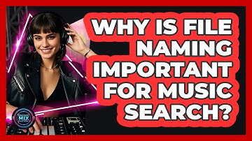 Why Is File Naming Important For Music Search?
