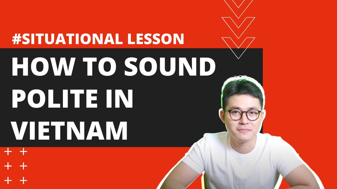 HOW TO SOUND POLITE IN VIETNAM C CH N I L CH S VI T NAM LEARN 